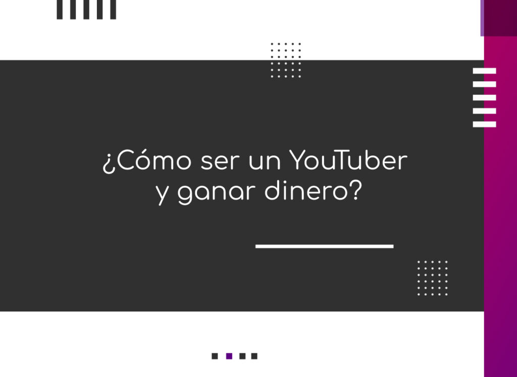 ¿Cómo ser un YouTuber y ganar dinero?