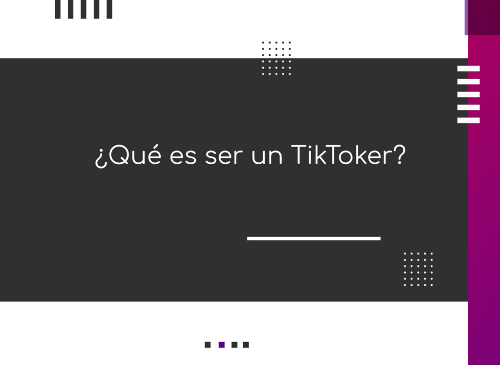 ¿Qué es ser un TikToker?